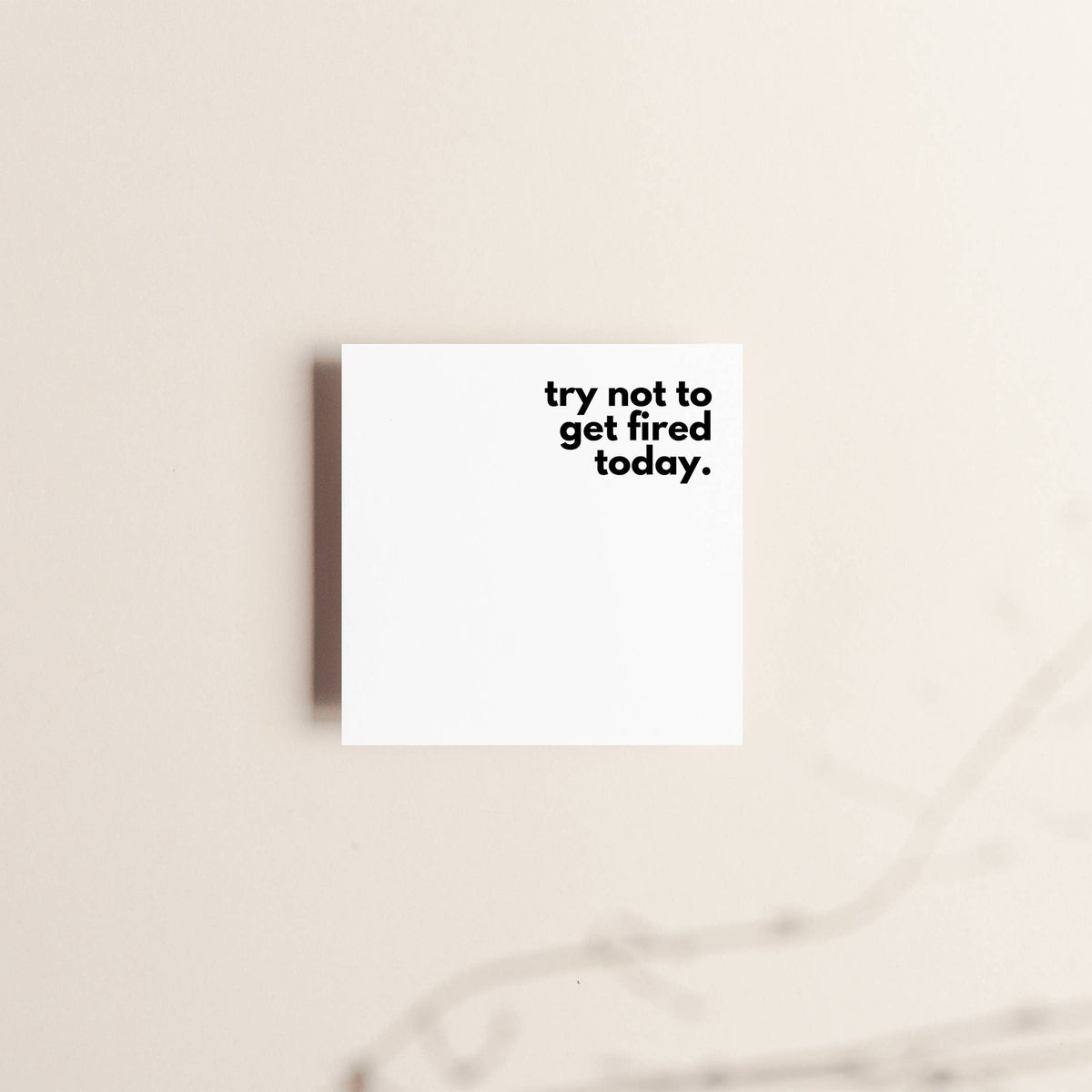 Bloc de notes autocollantes « Try Not to Get Fired Today »