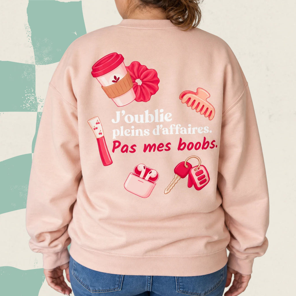 Crewneck « J’oublie plein d’affaires. Pas mes boobs. »
