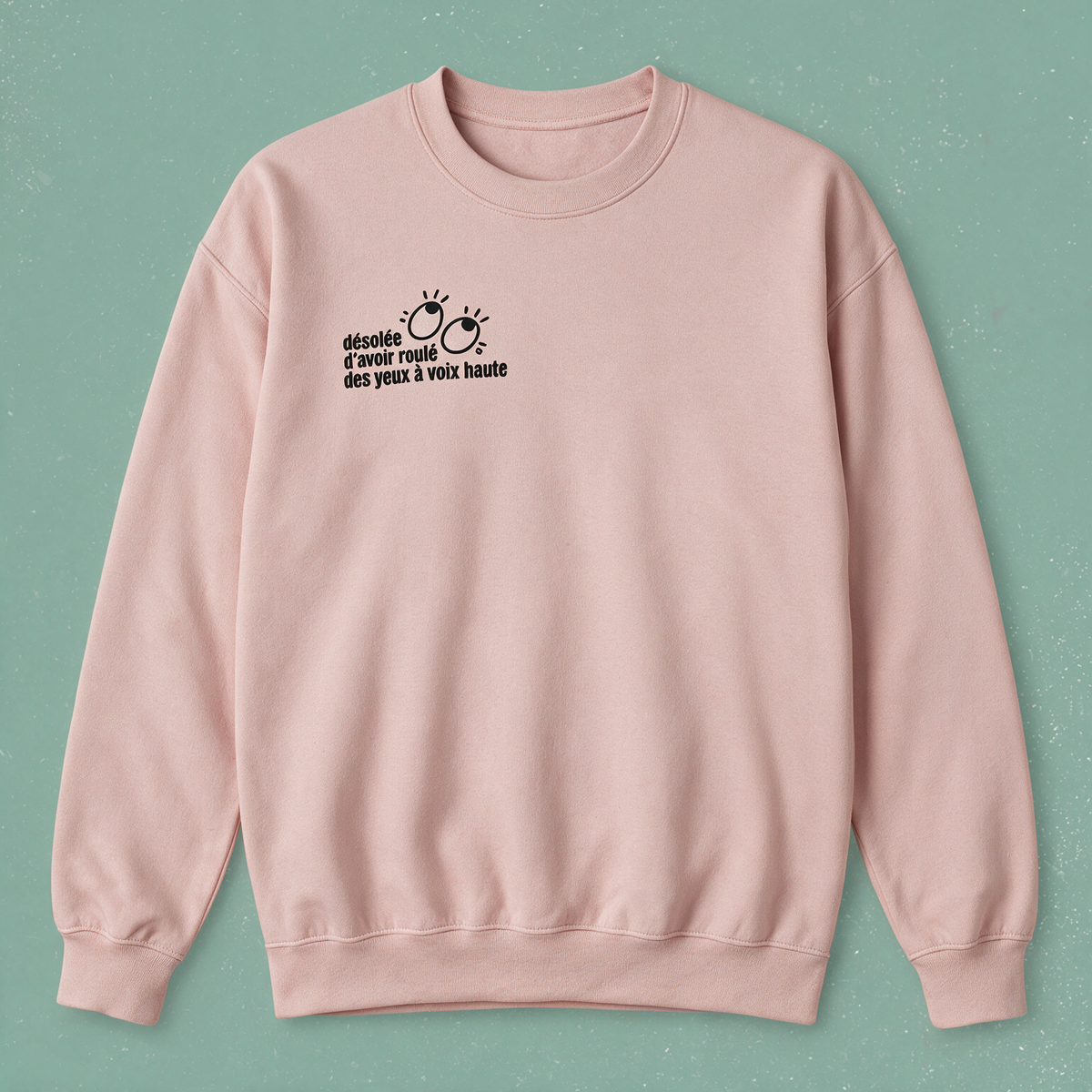 Chandail crewneck « Désolée d’avoir roulé des yeux à voix haute »